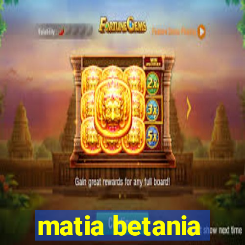 matia betania